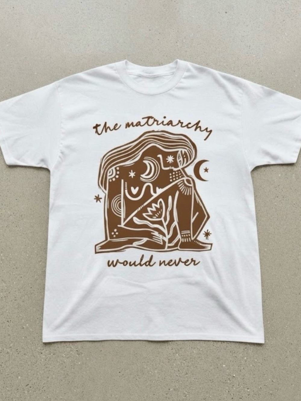 The Matriarchy Would Never Graphic Tee White Gildan T-Shirt